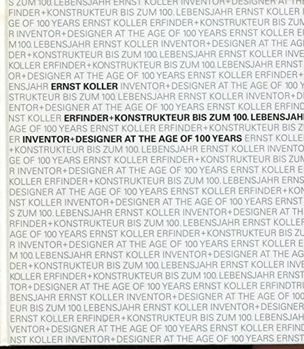 Ernst Koller: Erfinder Konstrukteur bis zum 100. Lebensjahr /Inventor Designer till 100 years of age