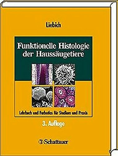 Funktionelle Histologie der Haussäugetiere: Lehrbuch und Farbatlas für Studium und Praxis