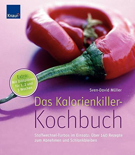 Das Kalorienkiller-Kochbuch: Stoffwechsel-Turbos im Einsatz: Über 140 Rezepte zum Abnehmen und Schlankbleiben