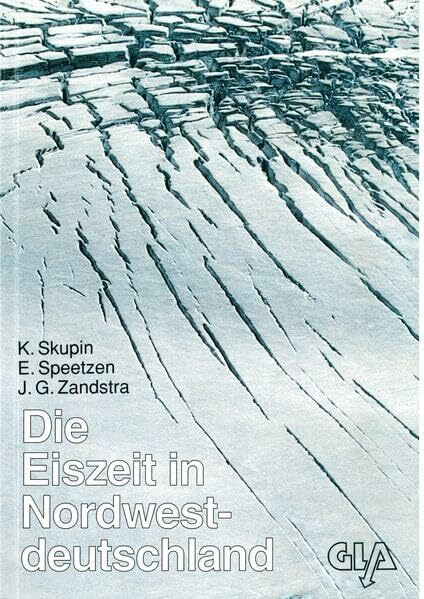 Die Eiszeit in Nordwestdeutschland: Zur Vereisungsgeschichte der Westfälischen Bucht und angrenzender Gebiete