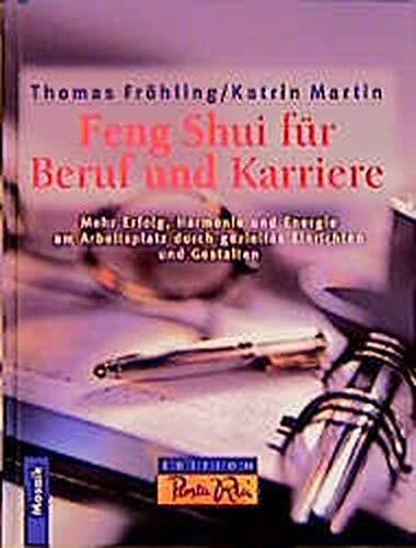 Feng Shui für Karriere und Beruf: Mehr Harmonie und Energie am Arbeitsplatz durch gezieltes Einrichten und Gestalten (Edition Panta Rhei)