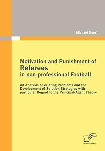 Motivation and Punishment of Referees in non-professional Football: An Analysis of existing Problems and the Development of Solution Strategies with particular Regard to the Principal-Agent Theory