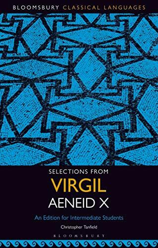 Selections from Virgil Aeneid X: An Edition for Intermediate Students (Bloomsbury Classical Languages) Selections from Virgil Aeneid X: An Edition for Intermediate Students (Bloomsbury Classical Languages)