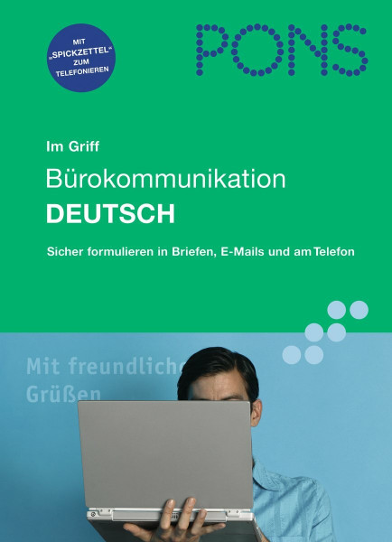PONS im Griff Bürokommunikation Deutsch: Sicher formulieren in Briefen, E-Mails und am Telefon