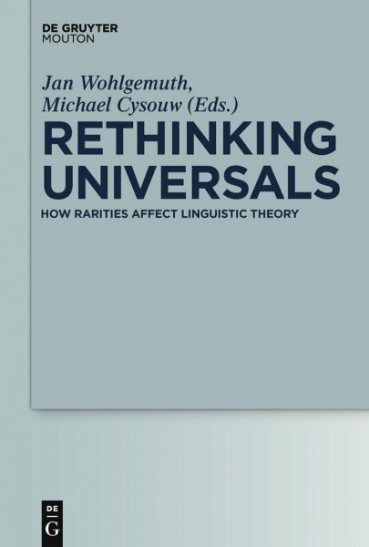 Rethinking Universals: How Rarities Affect Linguistic Theory (Empirical Approaches to Language Typology [EALT], 45)