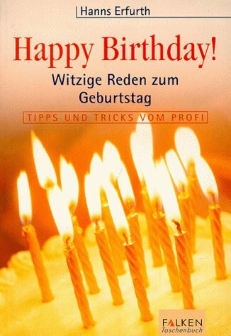 Happy Birthday: Witzige Reden zum Geburtstag. Tipps und Tricks vom Profi