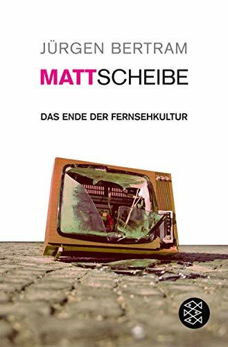 Mattscheibe: Das Ende der Fernsehkultur (Fischer Ratgeber)