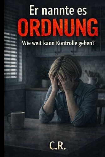 Er nannte es Ordnung!: Wie weit kann Kontrolle gehen? (Der Weg in die Freiheit, Band 1)