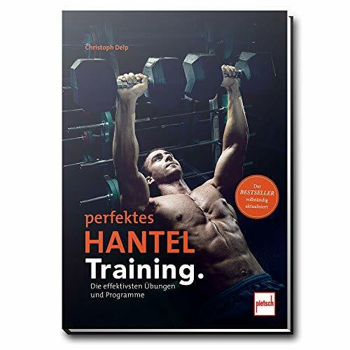 Perfektes Hanteltraining.: Die effektivsten Übungen und Programme