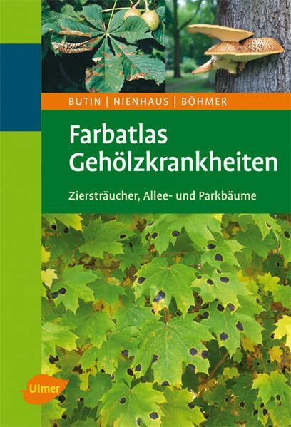 Farbatlas Gehölzkrankheiten: Ziersträucher, Allee- und Parkbäume