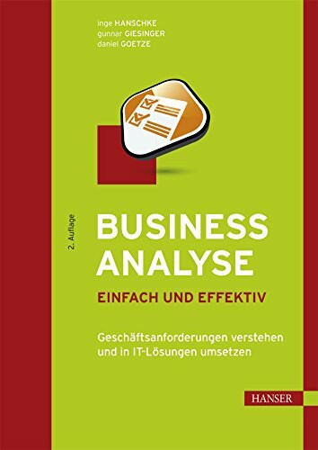 Business Analyse – einfach und effektiv: Geschäftsanforderungen verstehen und in IT-Lösungen umsetzen