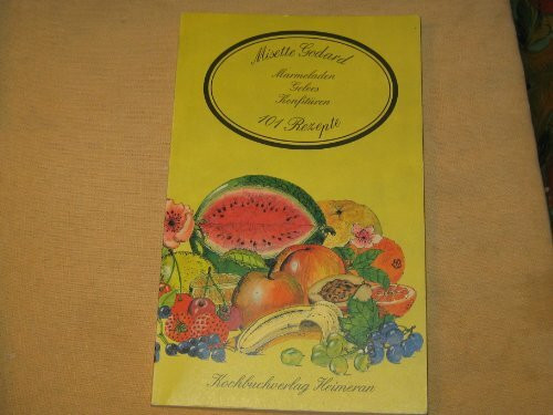 Marmeladen, Konfitüren, Gelees - 101 besondere Rezepte