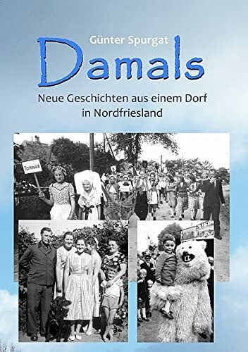 Damals: Neue Geschichten aus einem Dorf in Nordfriesland