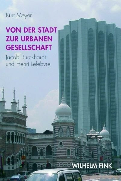 Von der Stadt zur urbanen Gesellschaft: Jacob Burckardt und Henri Levebre: Jacob Burckhardt und Henri Lefebvre