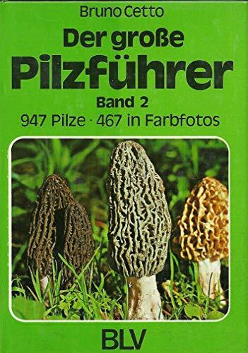 Der große Pilzführer. Band 2. 947 Pilze