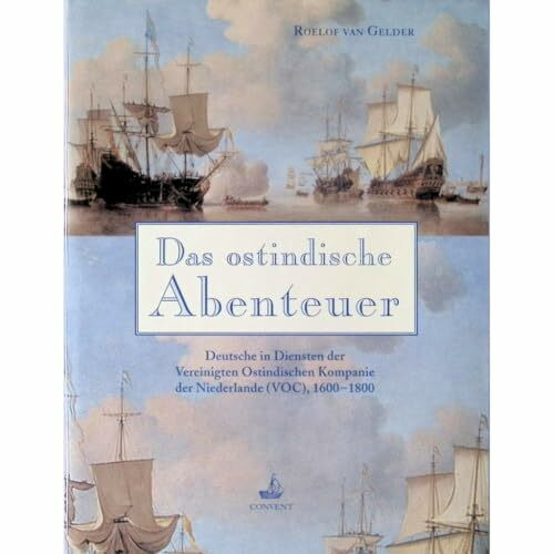 Das ostindische Abenteuer: Deutsche in Diensten der Ostindischen Kompanie der Niederlande (VOC), 1600-1800 (Schriften des Deutschen Schiffahrtsmuseums)