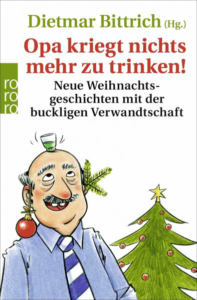 Opa kriegt nichts mehr zu trinken!: Neue Weihnachtsgeschichten mit der buckligen Verwandtschaft (Weihnachten mit der buckligen Verwandtschaft, Band 3)