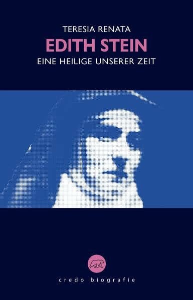 Edith Stein: Eine Heilige unserer Zeit (Edition Credo: Bibliothek katholischer Klassik)