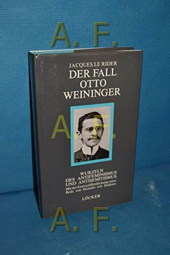 Der Fall Otto Weininger: Wurzeln des Antifeminismus und des Antisemitismus: Wurzeln d. Antifeminismus u. Antisemitismus. Mit d. Erstveröff. d. Rede auf Otto Weininger v. Heimito von Doderer