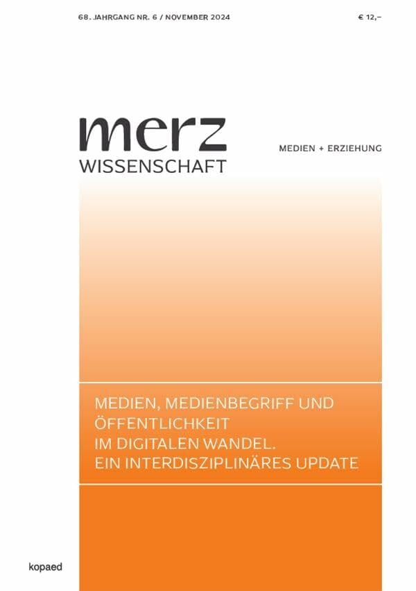Medien, Medienbegriff und Öffentlichkeit im digitalen Wandel. Ein interdisziplinäres Update: merzWissenschaft 2024 Medien, Medienbegriff und Öffentlichkeit im digitalen Wandel. Ein interdisziplinäres Update: merzWissenschaft 2024