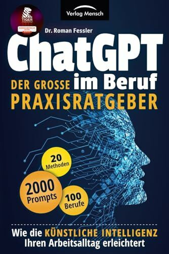 ChatGPT im Beruf - Der große Praxisratgeber: Wie die Künstliche Intelligenz Ihren Arbeitsalltag erleichtert. Inklusive 2000 Prompts und 20 Methoden für 100 Berufe