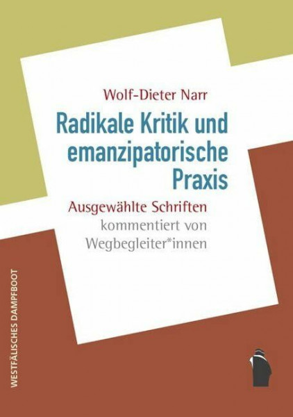Radikale Kritik und emanzipatorische Praxis: Ausgewählte Schriften kommentiert von WegbegleiterInnen