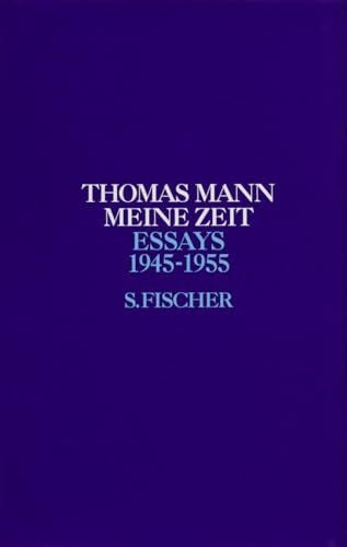 Essays, Bd. 6: Meine Zeit. 1945 - 1955 (Thomas Mann, Essays, Band 6)