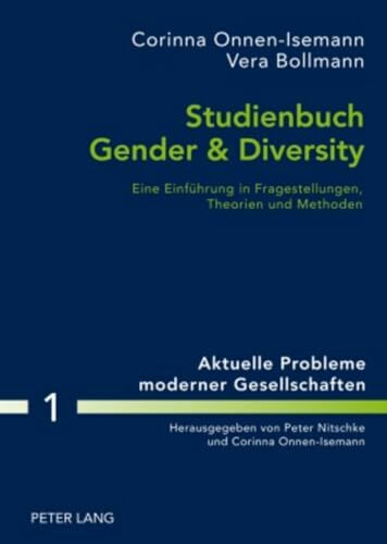 Studienbuch Gender & Diversity: Eine Einführung in Fragestellungen, Theorien und Methoden (Aktuelle Probleme moderner Gesellschaften / Contemporary Problems of Modern Societies, Band 1)