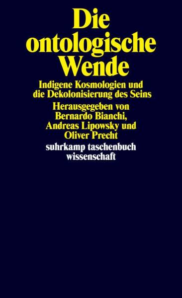 Die ontologische Wende: Indigene Kosmologien und die Dekolonisierung des Seins (suhrkamp taschenbuch wissenschaft)