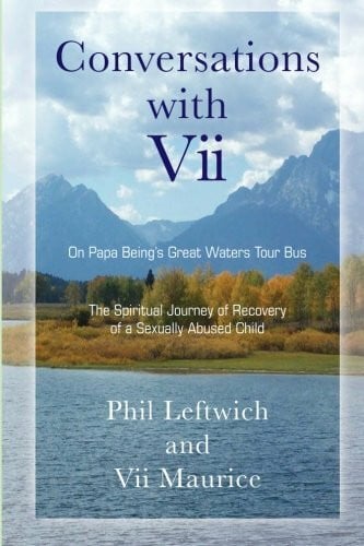 Conversations with Vii On Papa Being's Big Waters Tour Bus: The Spiritual Journey of Recovery of a Sexually Abused Child