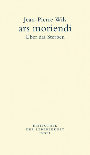 ars moriendi: Über das Sterben (Bibliothek der Lebenskunst)