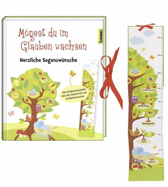 Mögest du im Glauben wachsen: Herzliche Segenswünsche – Die Kindermesslatte von der Geburt bis Erstkommunion