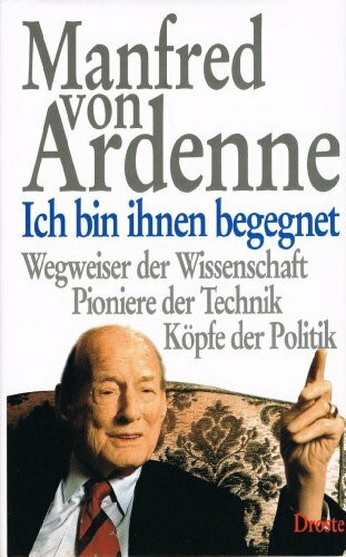 Ich bin ihnen begegnet: Wegweiser der Wissenschaft. Pioniere der Technik. Köpfe der Politik