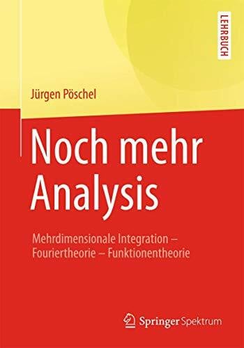 Noch mehr Analysis: Mehrdimensionale Integration, Fouriertheorie, Funktionentheorie