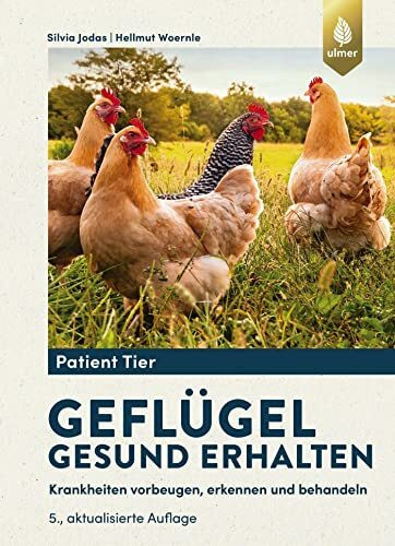 Geflügel gesund erhalten: Krankheiten vorbeugen, erkennen und behandeln (Patient Tier)