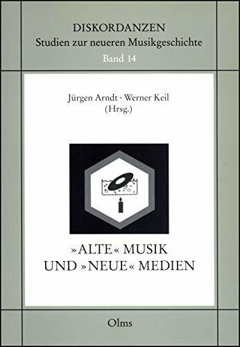 Alte Musik und neue Medien (Diskordanzen - Studien zur neueren Musikgeschichte)