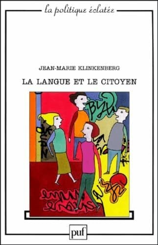 Langue et le citoyen (La): POUR UNE AUTRE POLITIQUE DE LA LANGUE FRANCAISE