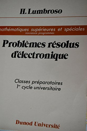 Problemes resolus d'électronique : [mathematiques supérieures et speciales] (Dunod Universit)