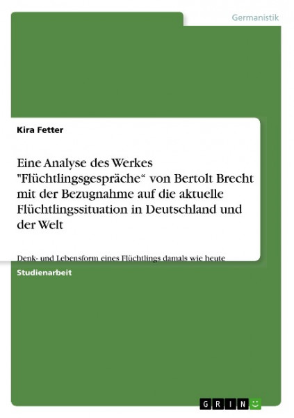Eine Analyse des Werkes "Flüchtlingsgespräche¿ von Bertolt Brecht mit der Bezugnahme auf die aktuelle Flüchtlingssituation in Deutschland und der Welt