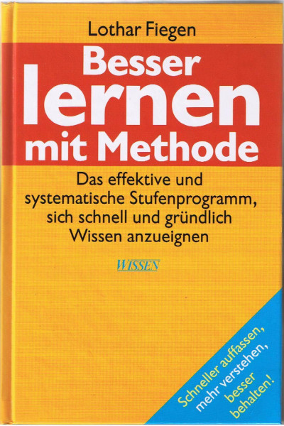 Besser Lernen mit Methode. Das effektive und systematische Stufenprogramm, sich schnell und gründlich Wissen anzueignen