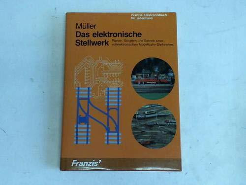 Das elektronische Stellwerk: Planen, Schalten und Betrieb eines vollelektronischen Modellbahn-Stellwerkes (Franzis Elektronikbuch für Jedermann)