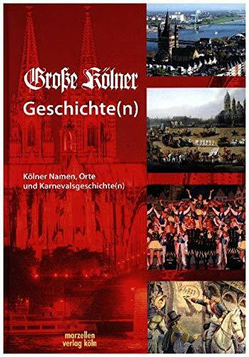 Große Kölner Geschichte(n): Kölner Namen, Orte und Karnevalsgeschichte(n) (Große Kölner Edition)