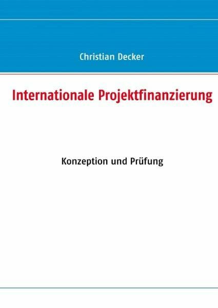 Internationale Projektfinanzierung: Konzeption und Prüfung