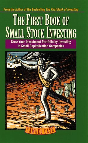 The First Book of Small Stock Investing: Grow Your Investment Portfolio by Investing in Small Capitalization Companies: How to Grow Your Investment Portfolio by Investing in Small Cap Companies