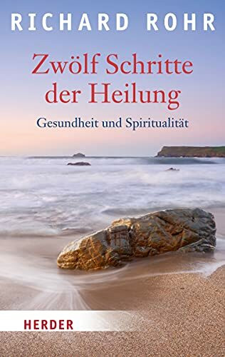 Zwölf Schritte der Heilung: Gesundheit und Spiritualität (HERDER spektrum)