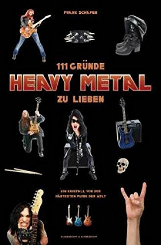 111 Gründe, Heavy Metal zu lieben - Erweiterte Ausgabe: Ein Kniefall vor der härtesten Musik der Welt - Mit 33 brandheißen Bonusgründen