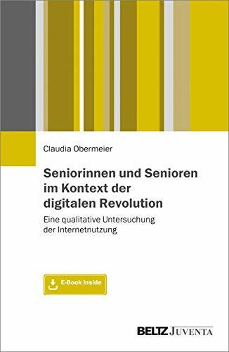 Seniorinnen und Senioren im Kontext der digitalen Revolution: Eine qualitative Untersuchung der Internetnutzung. Mit E-Book inside