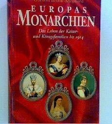 Europas Monarchien - Das Leben der Kaiser und Königsfamilien bis 1914