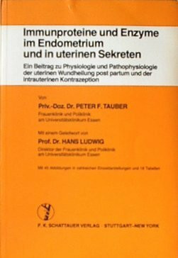Immunoproteine und Enzyme im Endometrium und in uterinen Sekreten: Ein Beitrag zur Physiologie und Pathophysiologie der uterinen Wundheilung post partum und der intrauterinen Kontrazeption