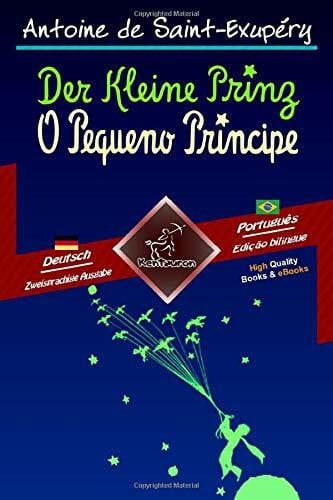 Der Kleine Prinz - O Pequeno Príncipe: Zweisprachiger paralleler Text - Texto bilíngue em paralelo: Deutsch - Brasilianisches Portugiesisch / Alemão - Português Brasileiro